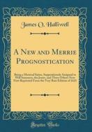A New and Merrie Prognostication: Being a Metrical Satire, Suppositiously Assigned to Will Summers, the Jester, and Three Others Now First Reprinted f di James O. Halliwell edito da Forgotten Books