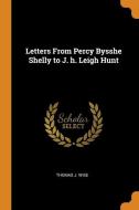 Letters From Percy Bysshe Shelly To J. H di THOMAS J. WISE edito da Lightning Source Uk Ltd