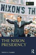 The Nixon Presidency di Timothy N. Thurber edito da Taylor & Francis Ltd