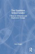 The Confident School Leader di Kara Knight edito da Taylor & Francis Ltd