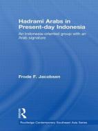Hadrami Arabs in Present-day Indonesia di Frode F. Jacobsen edito da Routledge