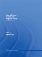 Australia as an Asia-Pacific Regional Power di Brendan Taylor edito da Taylor & Francis Ltd