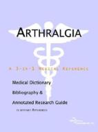 Arthralgia - A Medical Dictionary, Bibliography, And Annotated Research Guide To Internet References di Icon Health Publications edito da Icon Group International