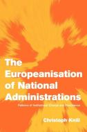 The Europeanisation of National Administrations di Christoph Knill, Knill Christoph edito da Cambridge University Press