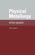 Physical Metallurgy di Paul Haasen, Peter Haasen, P. Haasen edito da Cambridge University Press