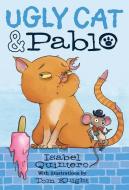 Ugly Cat & Pablo di Isabel Quintero edito da SCHOLASTIC