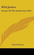 Wild Justice: Stories of the South Seas (1921) di Lloyd Osbourne edito da Kessinger Publishing