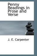 Penny Readings In Prose And Verse di J E Carpenter edito da Bibliolife