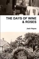 THE DAYS OF WINE & ROSES di Jack Hayes edito da Lulu.com