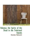 Baloma: The Spirits of the Dead in the Trobriand Islands di Bronislaw Malinowski edito da BiblioLife