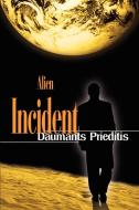 Alien Incident di Daumants Prieditis edito da iUniverse