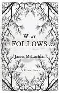 What Follows ... di James McLachlan edito da LIGHTNING SOURCE INC