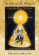 Golden Ray Of Light: Cleanse, Protect & Shine Your Light di Helen Lauritzen edito da CATALYST BOOKS