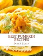 Best Pumpkin Recipes di Diana Loera edito da Loera Publishing LLC