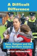 A Difficult Difference di Peter Geoghegan edito da Irish Academic Press Ltd