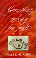 Jewellery Making For Profit di James E. Hickling edito da The Crowood Press Ltd