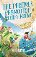 The Perilous Promotion Of Trilby Moffat di Kate Temple edito da Hachette Australia