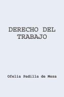 Derecho del Trabajo di Ofelia Padilla de Meza edito da AUTHORHOUSE