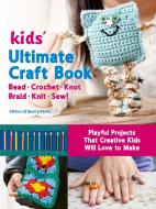 Kids Ultimate Craft Book for Anytime, Anywhere Creative Fun: Family Fun for Everyone - Terrific Technique Instructions - Playful Projects to Build Ski di Editors of Quarry Books edito da QUARRY BOOKS