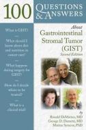100 Questions & Answers About Gastrointestinal Stromal Tumors (gist) di Ronald DeMatteo, George D. Demetri edito da Jones And Bartlett Publishers, Inc