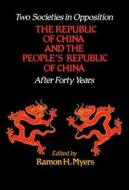Two Societies in Opposition: The Republic of China and the People's Republic of China After 40 Years edito da Hoover Institution Press