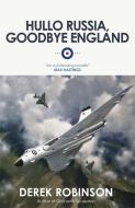 Hullo Russia, Goodbye England di Derek Robinson edito da Quercus Publishing