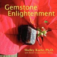 Gemstone Enlightenment di Shelley A. Kaehr edito da Out of This World Publishing