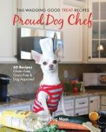 Proud Dog Chef: Tail-Wagging Good Treat Recipes di Melissa Gundersen, Donna Gundersen edito da LIGHTNING SOURCE INC