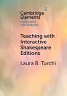 Teaching With Interactive Shakespeare Editions di Laura B. Turchi edito da Cambridge University Press