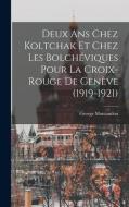 Deux ans chez Koltchak et chez les Bolchéviques pour la Croix-rouge de Genève (1919-1921) di George Montandon edito da LEGARE STREET PR