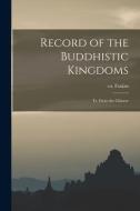 Record of the Buddhistic Kingdoms: Tr. From the Chinese edito da LEGARE STREET PR