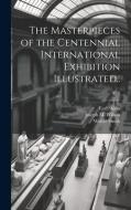 The Masterpieces of the Centennial International Exhibition Illustrated..; v. 1 di Earl Shinn, Walter Smith edito da LEGARE STREET PR