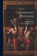 Calderon's Prisoner di Alice Duer Miller, Charles Scribner'S Sons edito da LEGARE STREET PR