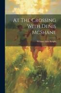 At The Crossing With Denis McShane di William Allen Knight edito da LEGARE STREET PR