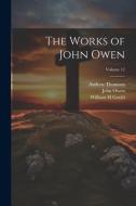 The Works of John Owen; Volume 12 di John Owen, William H. Goold, Andrew Thomson edito da LEGARE STREET PR