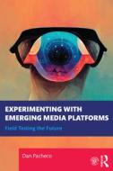 Experimenting With Emerging Media Platforms di Dan Pacheco edito da Taylor & Francis Ltd