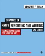 Dynamics Of News Reporting And Writing - International Student Edition di Vincent F. Filak edito da SAGE Publications Inc
