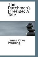 The Dutchman's Fireside di James Kirke Paulding edito da Bibliolife