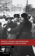Protest, Reform and Repression in Khrushchev's Soviet Union di Robert Hornsby, Rob Hornsby edito da Cambridge University Press