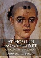 At Home In Roman Egypt di Anna Lucille Boozer edito da Cambridge University Press