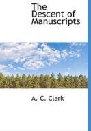 The Descent Of Manuscripts di A C Clark edito da Bibliolife