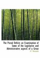 The Postal Deficit; An Examination Of Some Of The Legislative And Administrative Aspects Of A Great di H T Newcomb edito da Bibliolife
