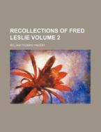 Recollections of Fred Leslie Volume 2 di William Thomas Vincent edito da Rarebooksclub.com
