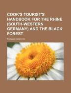 Cook's Tourist's Handbook for the Rhine (South-Western Germany) and the Black Forest di Thomas Cook Ltd edito da Rarebooksclub.com