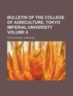 Bulletin of the College of Agriculture, Tokyo Imperial University Volume 6 di T. Ky Daigaku N. Gakubu edito da Rarebooksclub.com