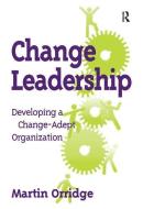 Change Leadership di Martin Orridge edito da Taylor & Francis Ltd