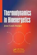 Thermodynamics In Bioenergetics di Jean-Louis Burgot edito da Taylor & Francis Ltd