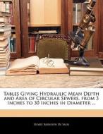Tables Giving Hydraulic Mean Depth And Area Of Circular Sewers, From 3 Inches To 30 Inches In Diameter ... di Henry Rodolph De Salis edito da Bibliolife, Llc
