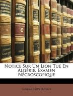 Notice Sur Un Lion Tu En Alg Rie, Exame di Gustave Lon Dufour edito da Nabu Press