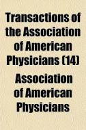 Transactions Of The Association Of Ameri di Associat Physicians edito da General Books